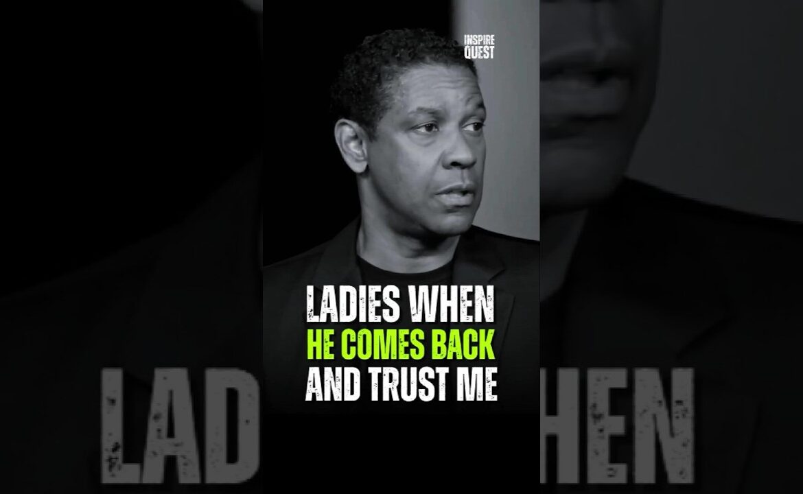 Ladies When He Comes Back And Trust Me! Denzel Washington #motivation