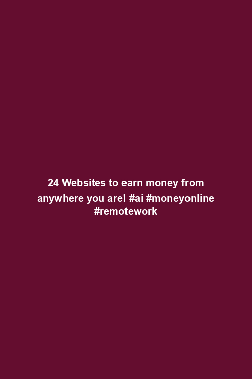 24 Websites to earn money from anywhere you are! #ai #moneyonline #remotework