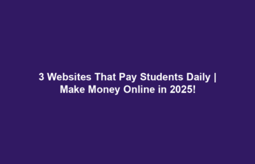 3 Websites That Pay Students Daily | Make Money Online in 2025!